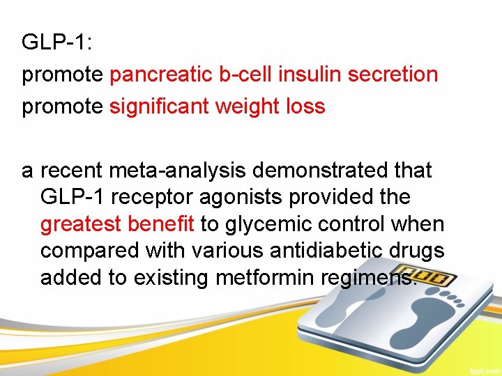 GLP-1: promote pancreatic b-cell insulin secretion promote significant weight loss a recent meta-analysis demonstrated