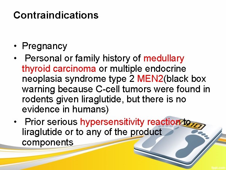 Contraindications • Pregnancy • Personal or family history of medullary thyroid carcinoma or multiple