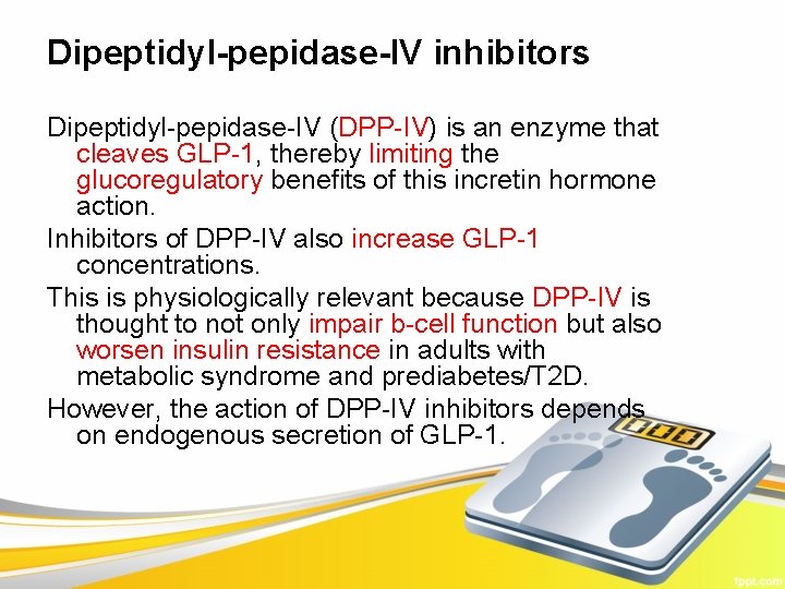 Dipeptidyl-pepidase-IV inhibitors Dipeptidyl-pepidase-IV (DPP-IV) is an enzyme that cleaves GLP-1, thereby limiting the glucoregulatory