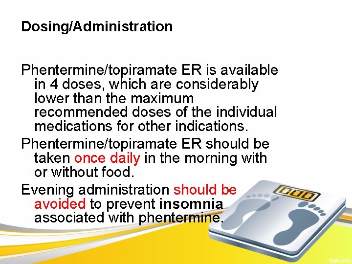 Dosing/Administration Phentermine/topiramate ER is available in 4 doses, which are considerably lower than the