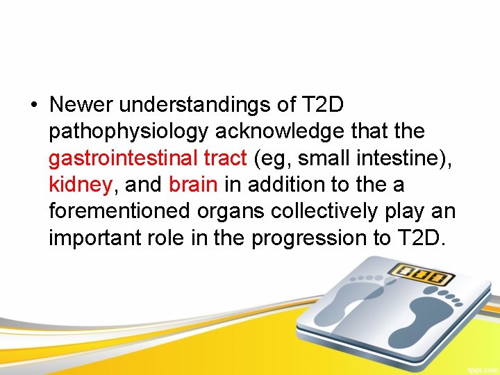  • Newer understandings of T 2 D pathophysiology acknowledge that the gastrointestinal tract