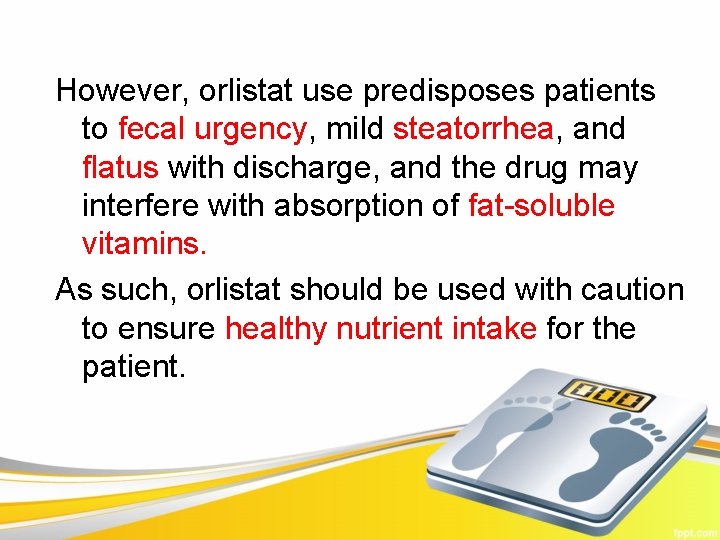 However, orlistat use predisposes patients to fecal urgency, mild steatorrhea, and flatus with discharge,