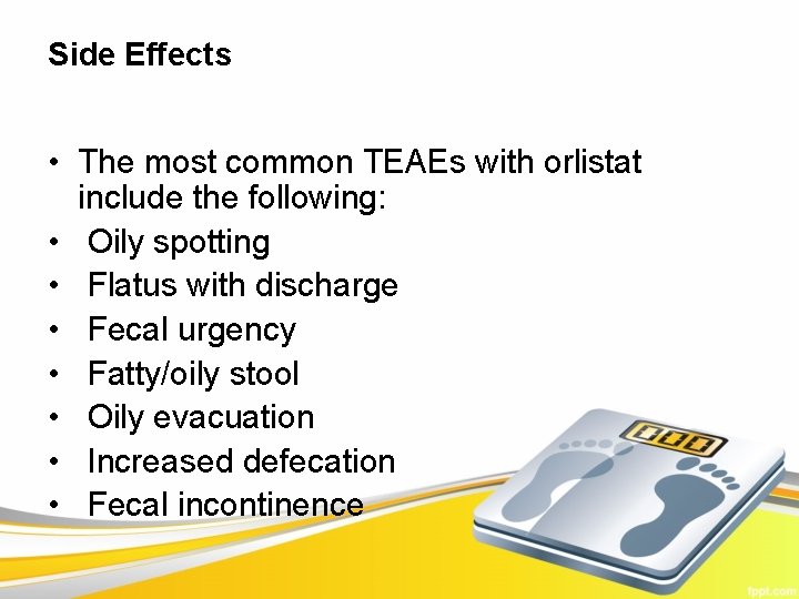 Side Effects • The most common TEAEs with orlistat include the following: • Oily