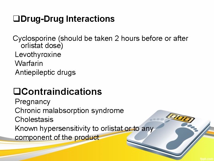 q. Drug-Drug Interactions Cyclosporine (should be taken 2 hours before or after orlistat dose)