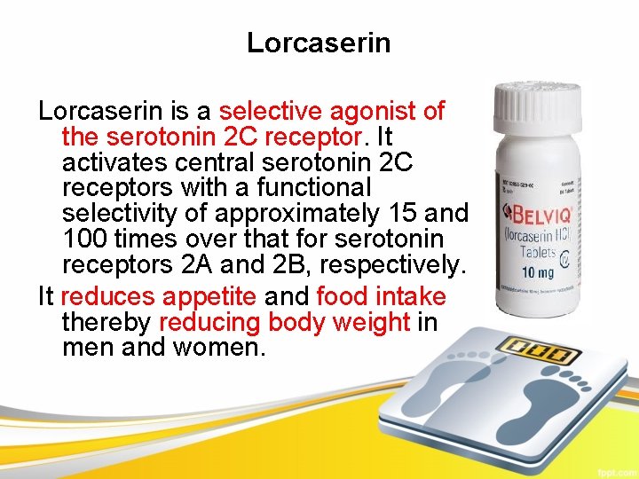 Lorcaserin is a selective agonist of the serotonin 2 C receptor. It activates central