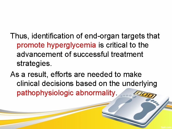 Thus, identification of end-organ targets that promote hyperglycemia is critical to the advancement of