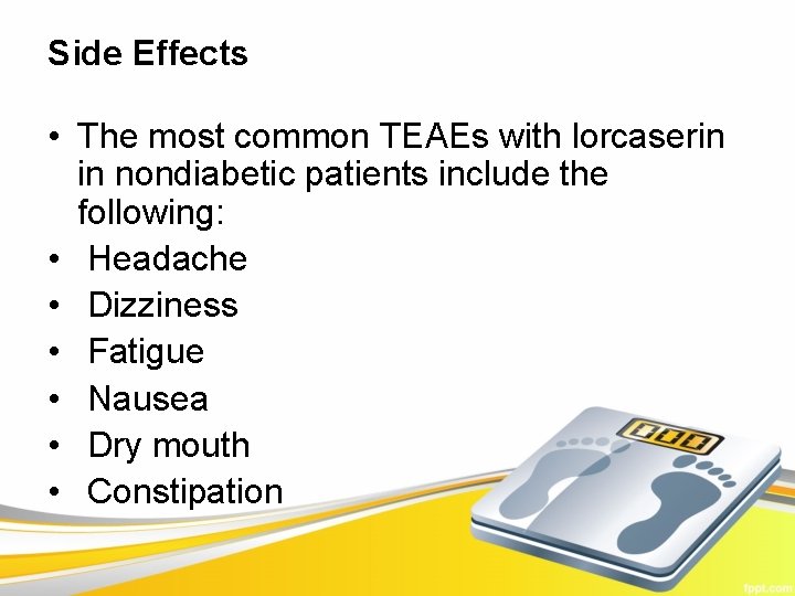 Side Effects • The most common TEAEs with lorcaserin in nondiabetic patients include the