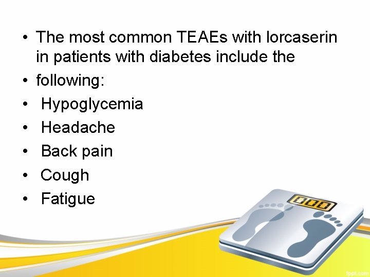  • The most common TEAEs with lorcaserin in patients with diabetes include the