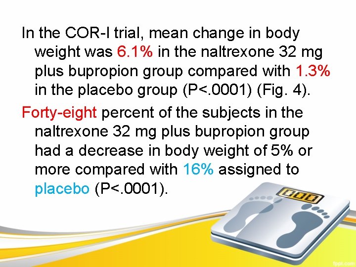 In the COR-I trial, mean change in body weight was 6. 1% in the