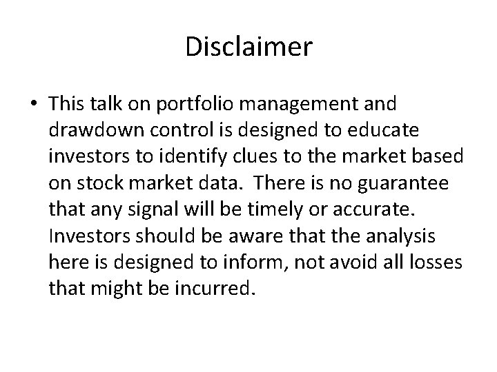 Disclaimer • This talk on portfolio management and drawdown control is designed to educate