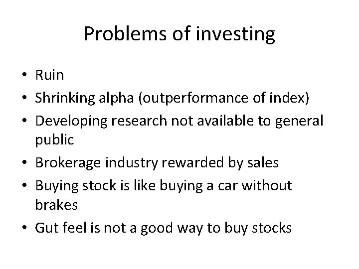 Problems of investing • Ruin • Shrinking alpha (outperformance of index) • Developing research