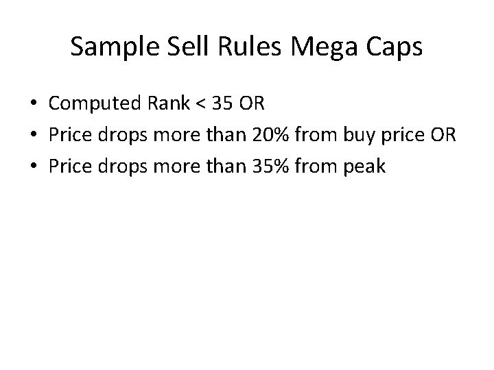 Sample Sell Rules Mega Caps • Computed Rank < 35 OR • Price drops
