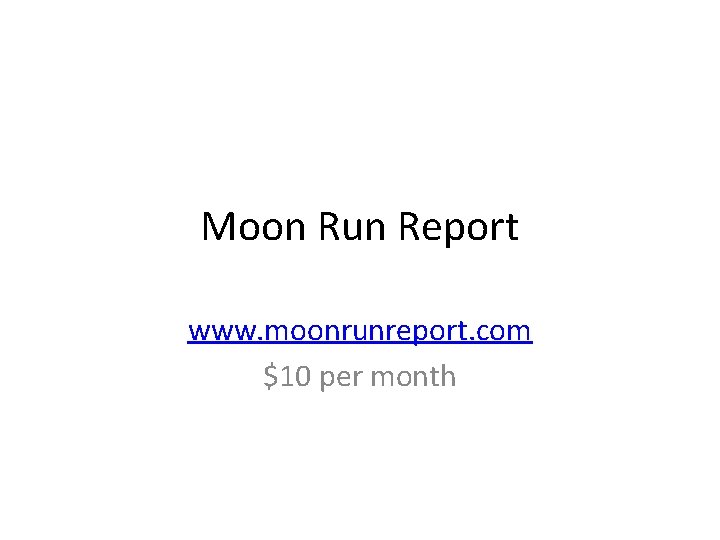 Moon Run Report www. moonrunreport. com $10 per month 
