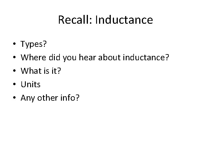 Recall: Inductance • • • Types? Where did you hear about inductance? What is