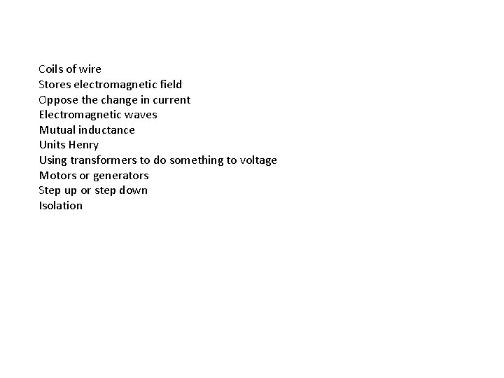 Coils of wire Stores electromagnetic field Oppose the change in current Electromagnetic waves Mutual