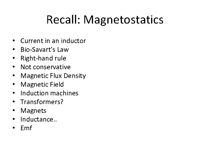 Recall: Magnetostatics • • • Current in an inductor Bio-Savart’s Law Right-hand rule Not