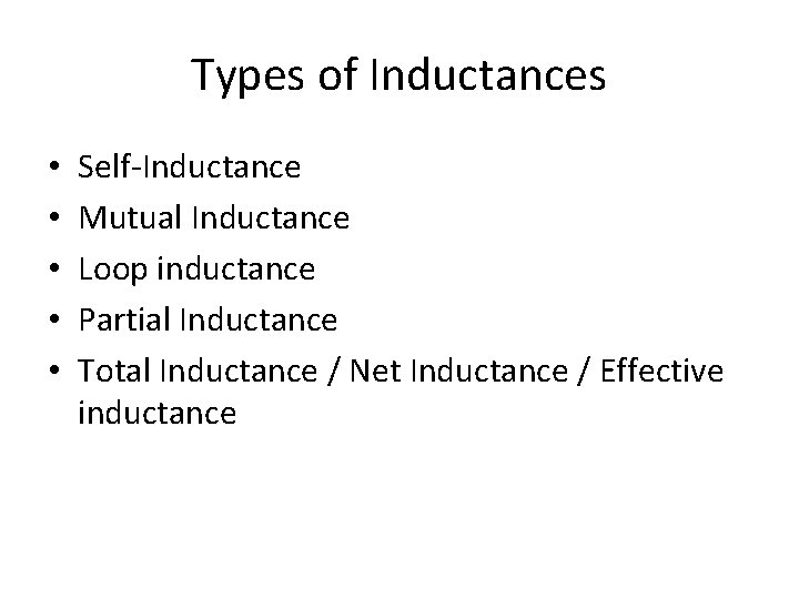 Types of Inductances • • • Self-Inductance Mutual Inductance Loop inductance Partial Inductance Total
