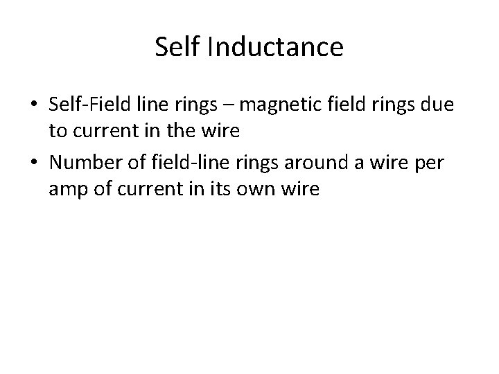 Self Inductance • Self-Field line rings – magnetic field rings due to current in