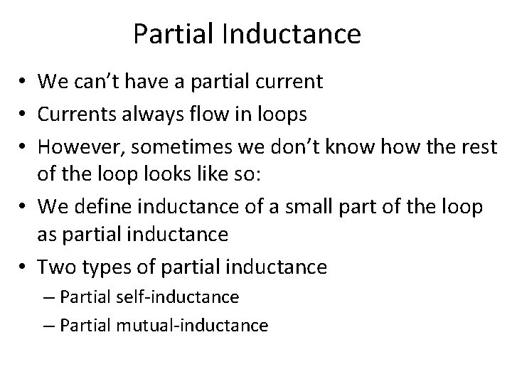 Partial Inductance • We can’t have a partial current • Currents always flow in