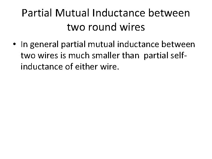 Partial Mutual Inductance between two round wires • In general partial mutual inductance between