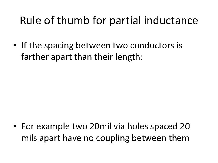 Rule of thumb for partial inductance • If the spacing between two conductors is