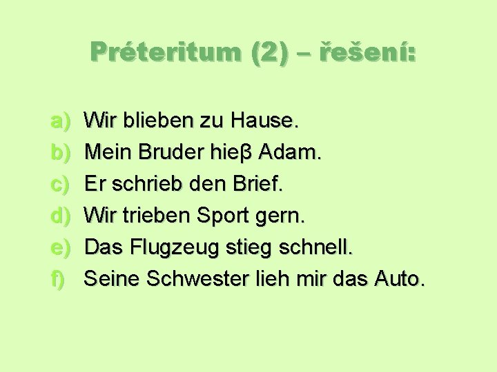 Préteritum (2) – řešení: a) b) c) d) e) f) Wir blieben zu Hause.