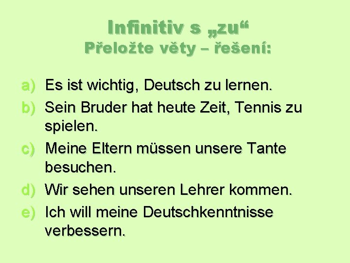 Infinitiv s „zu“ Přeložte věty – řešení: a) Es ist wichtig, Deutsch zu lernen.