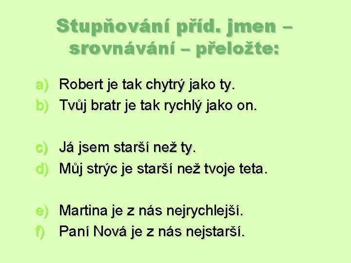 Stupňování příd. jmen – srovnávání – přeložte: a) Robert je tak chytrý jako ty.