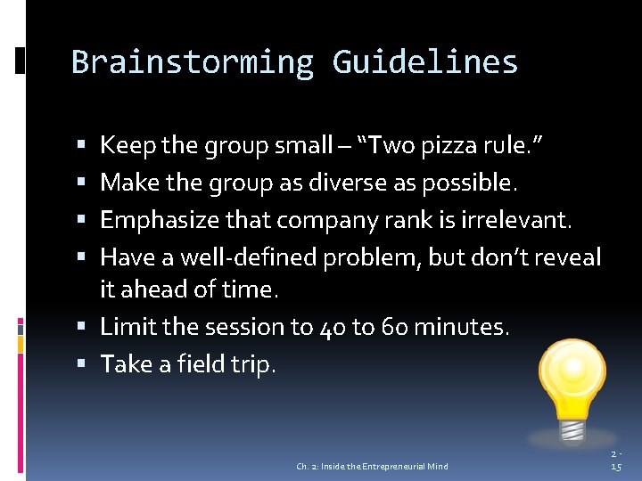 Brainstorming Guidelines Keep the group small – “Two pizza rule. ” Make the group