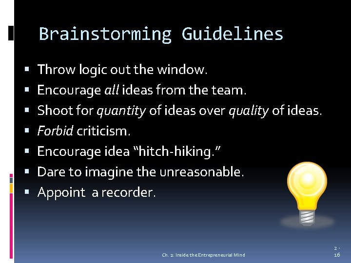 Brainstorming Guidelines Throw logic out the window. Encourage all ideas from the team. Shoot