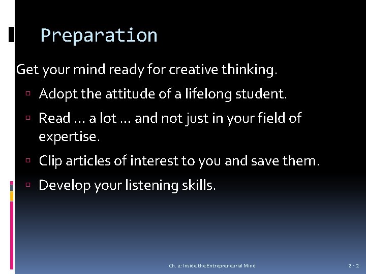 Preparation Get your mind ready for creative thinking. Adopt the attitude of a lifelong