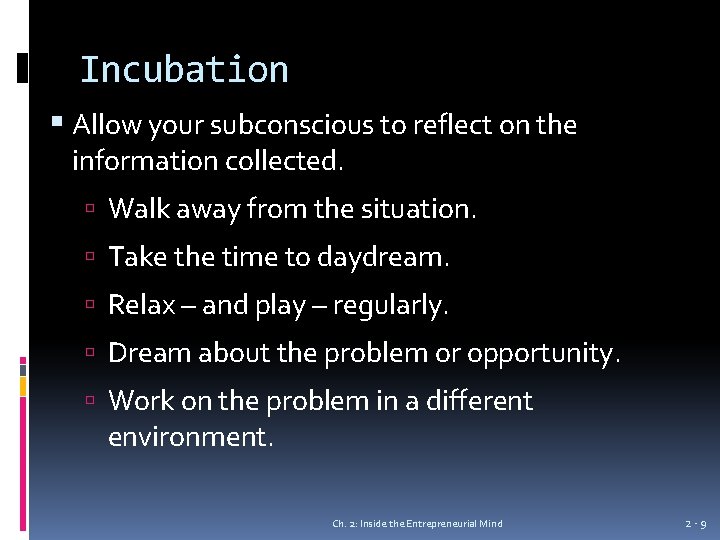 Incubation Allow your subconscious to reflect on the information collected. Walk away from the