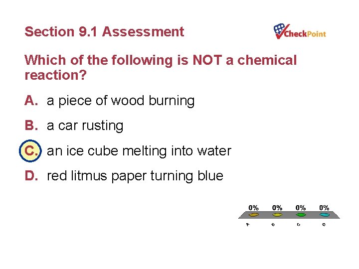Section 9. 1 Assessment Which of the following is NOT a chemical reaction? A.