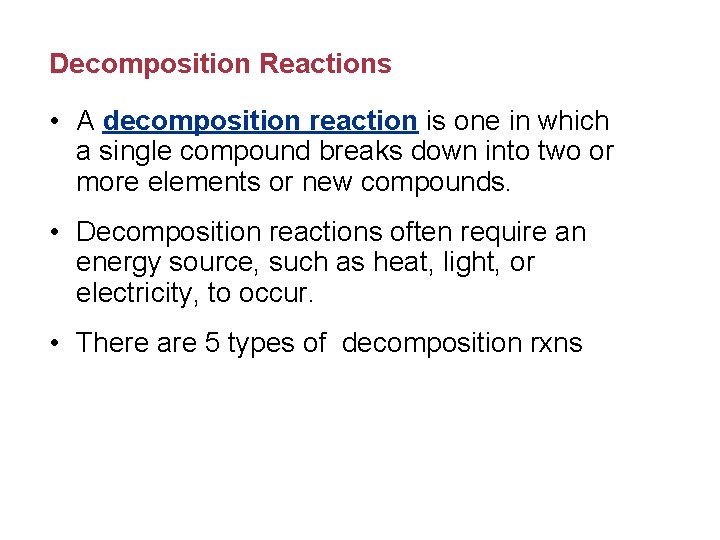 Decomposition Reactions • A decomposition reaction is one in which a single compound breaks
