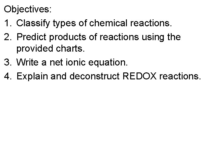 Objectives: 1. Classify types of chemical reactions. 2. Predict products of reactions using the