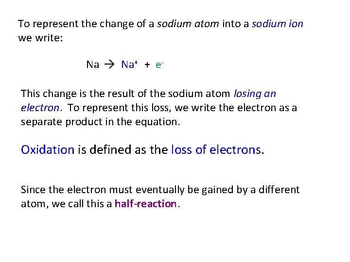 To represent the change of a sodium atom into a sodium ion we write: