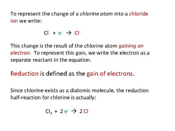 To represent the change of a chlorine atom into a chloride ion we write: