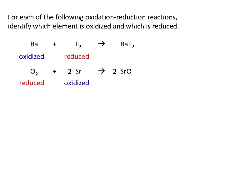 For each of the following oxidation-reduction reactions, identify which element is oxidized and which