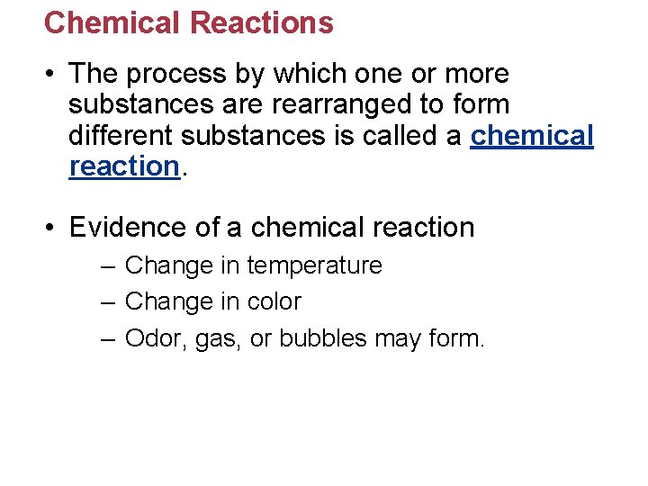 Chemical Reactions • The process by which one or more substances are rearranged to