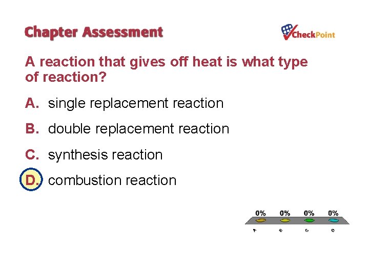 A reaction that gives off heat is what type of reaction? A. single replacement