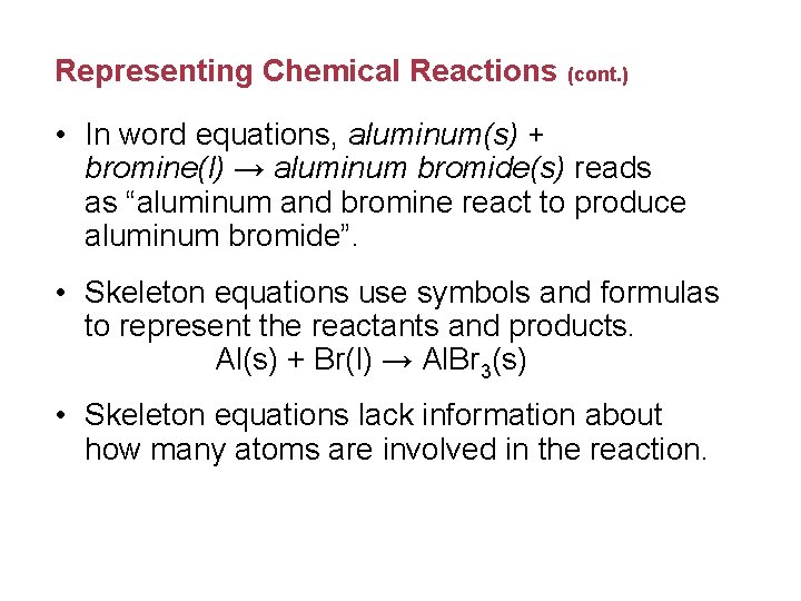 Representing Chemical Reactions (cont. ) • In word equations, aluminum(s) + bromine(l) → aluminum