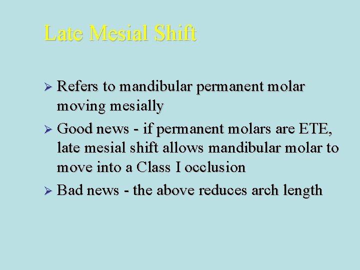 Late Mesial Shift Ø Refers to mandibular permanent molar moving mesially Ø Good news Late Mesial Shift Ø Refers to mandibular permanent molar moving mesially Ø Good news