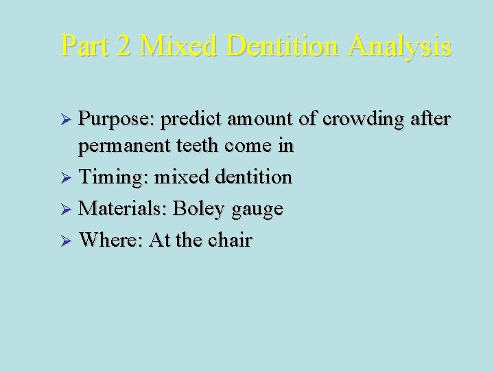 Part 2 Mixed Dentition Analysis Ø Purpose: predict amount of crowding after permanent teeth Part 2 Mixed Dentition Analysis Ø Purpose: predict amount of crowding after permanent teeth