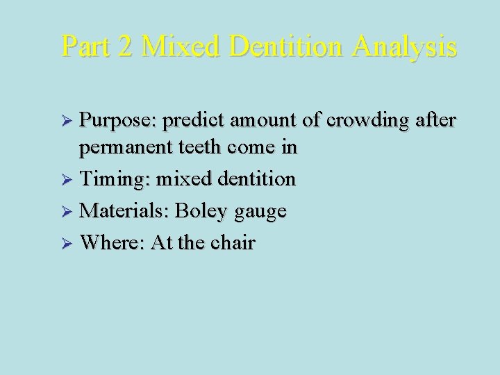 Part 2 Mixed Dentition Analysis Ø Purpose: predict amount of crowding after permanent teeth