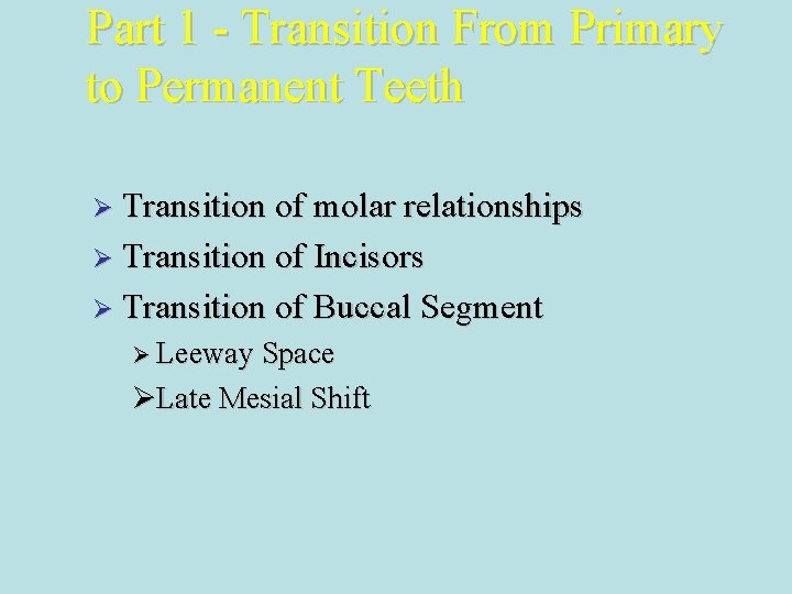 Part 1 - Transition From Primary to Permanent Teeth Ø Transition of molar relationships