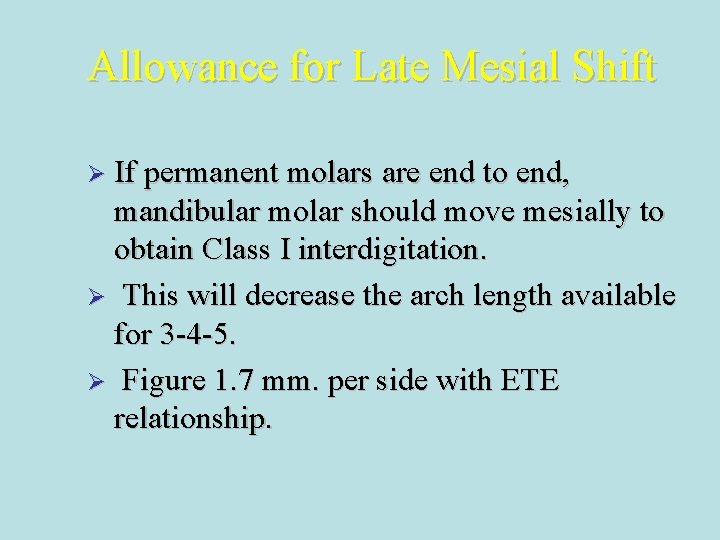 Allowance for Late Mesial Shift Ø If permanent molars are end to end, mandibular