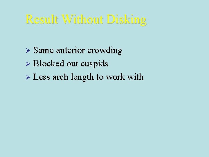 Result Without Disking Ø Same anterior crowding Ø Blocked out cuspids Ø Less arch