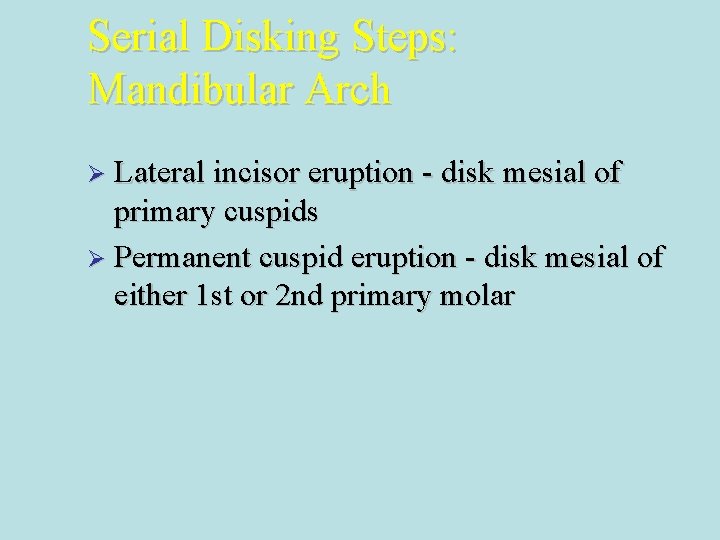 Serial Disking Steps: Mandibular Arch Ø Lateral incisor eruption - disk mesial of primary