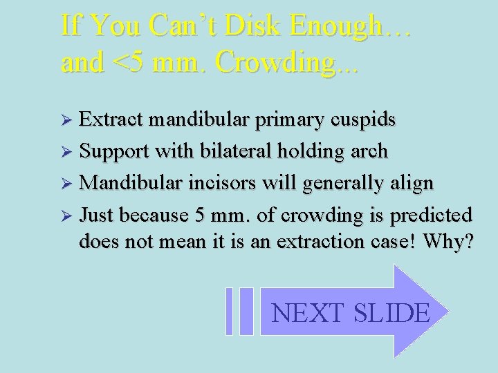 If You Can’t Disk Enough… and <5 mm. Crowding. . . Ø Extract mandibular