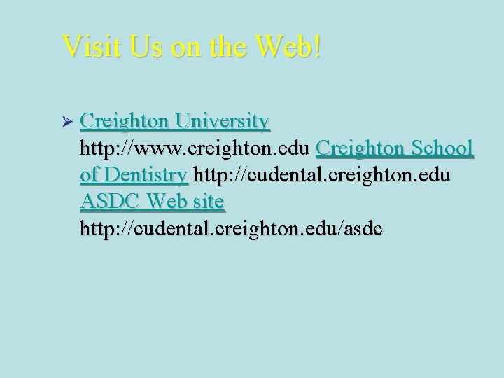 Visit Us on the Web! Ø Creighton University http: //www. creighton. edu Creighton School